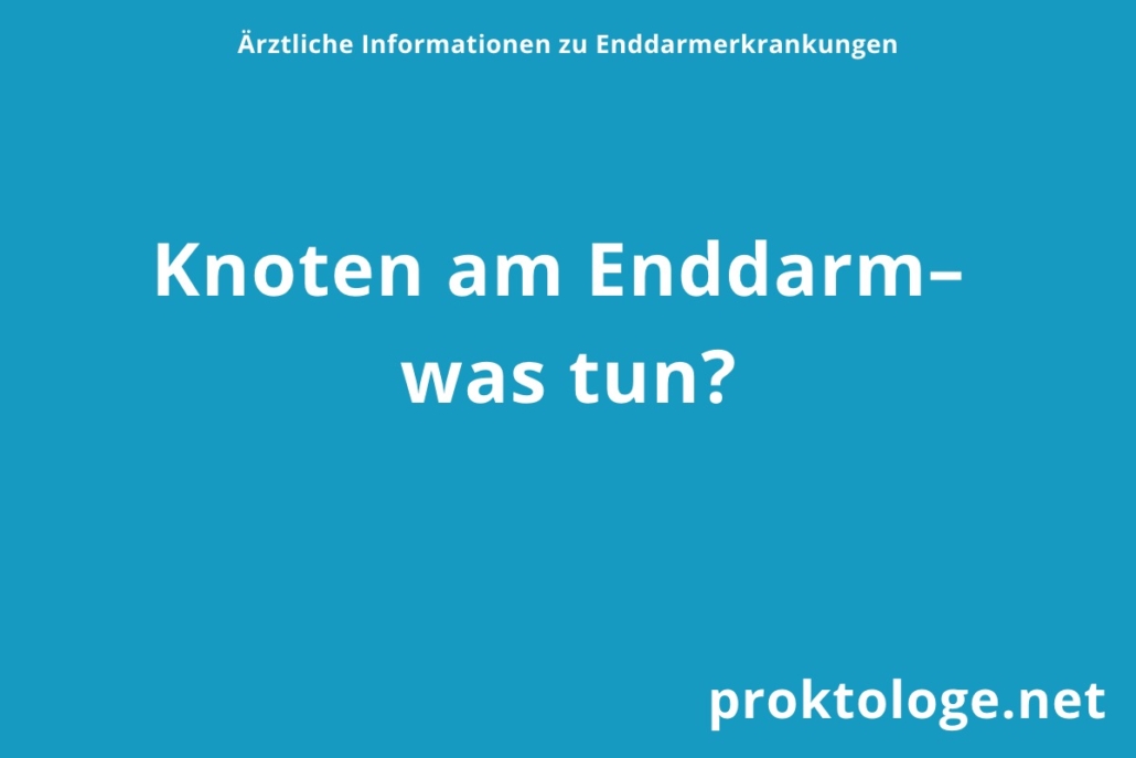 Knoten am Enddarm